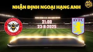 Nhận định bóng đá Brentford vs Aston Villa 21h00 ngày 23/8