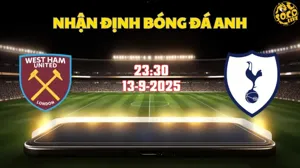 Nhận định bóng đá West Ham vs Tottenham 23h00 ngày 13/9