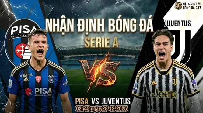 Nhận định bóng đá Pisa vs Juventus 02h45 ngày 28/12